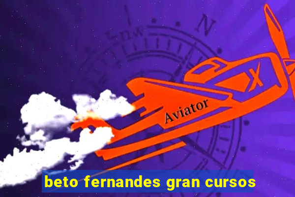 beto fernandes gran cursos